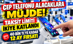 Cep Telefonu Alacaklara Müjde! Taksit Limiti İkiye Katlandı: 40 Bin TL'ye Kadar 12 Ay Fırsatı