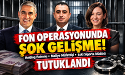 Fon Operasyonunda Şok Gelişme: Holding Patronu, Maliye Müfettişi ve Eski Sigorta Müdürü Tutuklandı