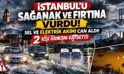 İstanbul'u Sağanak ve Fırtına Vurdu: Sel ve Elektrik Akımı Can Aldı! 2 Kişi Hayatını Kaybetti