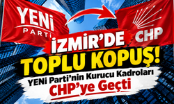 İzmir’de Toplu Kopuş! YENİ Parti’nin Kurucu Kadroları CHP’ye Geçti