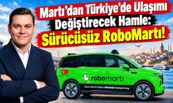 Martı’dan Türkiye'de Ulaşımı Değiştirecek Hamle: Sürücüsüz RoboMartı!