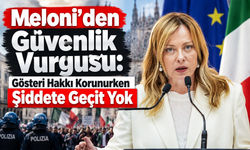 Meloni’den Güvenlik Vurgusu: Gösteri Hakkı Korunurken Şiddete Geçit Yok