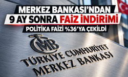 Merkez Bankası'ndan 9 Ay Sonra Faiz İndirimi: Politika Faizi Yüzde 36'ya Çekildi