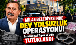 Milas Belediyesi'nde Dev Yolsuzluk Operasyonu! Başkan Fevzi Topuz ve Oğlu Tutuklandı