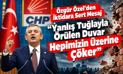 Özgür Özel'den İktidara Sert Mesaj: “Yanlış Tuğlayla Örülen Duvar Hepimizin Üzerine Çöker”