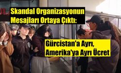 Skandal Organizasyonun Mesajları Ortaya Çıktı: Gürcistan'a Ayrı, Amerika'ya Ayrı Ücret