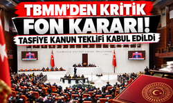 TBMM'den Kritik Fon Kararı! Tasfiye Kanun Teklifi Kabul Edildi