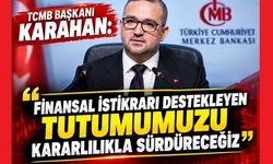 TCMB Başkanı Karahan: "Finansal istikrarı destekleyen tutumumuzu kararlılıkla sürdüreceğiz"