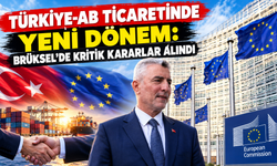 Türkiye-AB Ticaretinde Yeni Dönem: Brüksel'de Kritik Kararlar Alındı