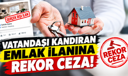VATANDAŞI KANDIRAN EMLAK İLANINA REKOR CEZA!