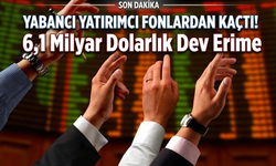 Yabancı Yatırımcı Fonlardan Kaçtı! 6,1 Milyar Dolarlık Dev Erime