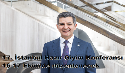 17. İstanbul Hazır Giyim Konferansı 16-17 Ekim’de düzenlenecek