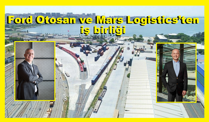 Ford Otosan ve Mars Logistics’ten iş birliği