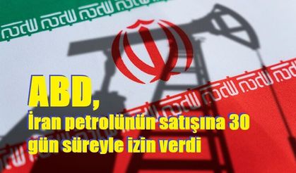 ABD, İran petrolünün satışına 30 gün süreyle izin verdi
