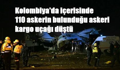 Kolombiya'da içerisinde 110 askerin bulunduğu askeri kargo uçağı düştü