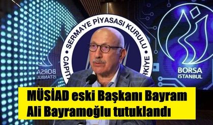 MÜSİAD eski Başkanı Bayram Ali Bayramoğlu tutuklandı