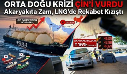 Orta Doğu Krizi Çin’i Vurdu: Akaryakıta Zam, LNG’de Rekabet Kızıştı