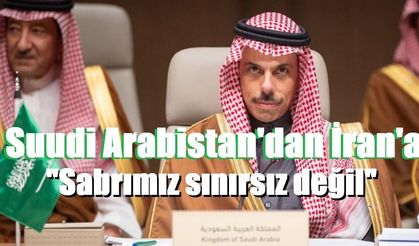 Suudi Arabistan'dan İran'a Sabrımız sınırsız değil