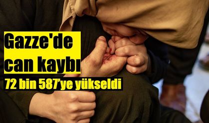 Gazze'de can kaybı 72 bin 587’ye yükseldi