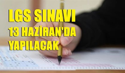 MEB: "LGS sınavı 13 Haziran’da yapılacak"