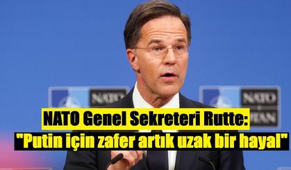 NATO Genel Sekreteri Rutte: "Putin için zafer artık uzak bir hayal"