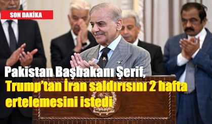 Pakistan Başbakanı Şerif, Trump’tan İran saldırısını 2 hafta ertelemesini istedi