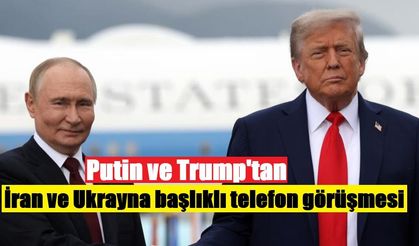 Putin ve Trump'tan İran ve Ukrayna başlıklı telefon görüşmesi