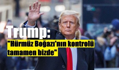 Trump: "Hürmüz Boğazı'nın kontrolü tamamen bizde"