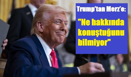 Trump’tan Merz’e: "Ne hakkında konuştuğunu bilmiyor"