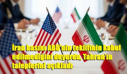 İran basını ABD’nin teklifinin kabul edilmediğini duyurdu, Tahran’ın taleplerini açıkladı