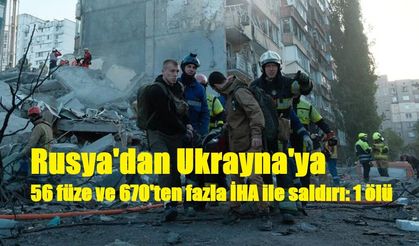 Rusya'dan Ukrayna'ya 56 füze ve 670'ten fazla İHA ile saldırı: 1 ölü