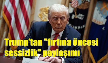 Trump’tan "fırtına öncesi sessizlik" paylaşımı