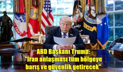 ABD Başkanı Trump: "İran anlaşması tüm bölgeye barış ve güvenlik getirecek"