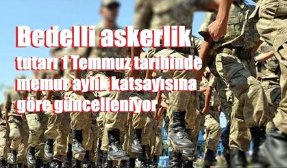 Bedelli askerlik tutarı 1 Temmuz tarihinde memur aylık katsayısına göre güncelleniyor