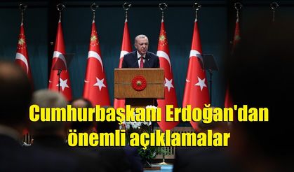 Cumhurbaşkanı Erdoğan'dan önemli açıklamalar