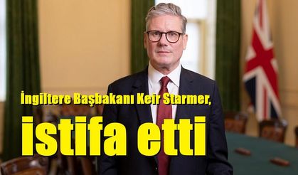 İngiltere Başbakanı Keir Starmer, istifa etti