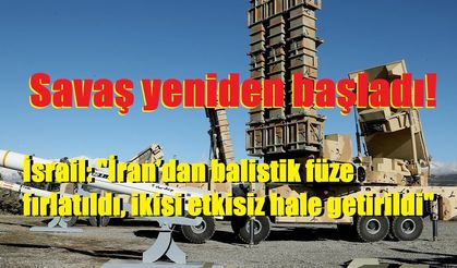 Savaş yeniden başladı! İsrail: "İran’dan balistik füze fırlatıldı, ikisi etkisiz hale getirildi"