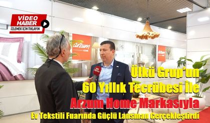Ülkü Grup’un 60 Yıllık Tecrübesi İle Arzum Home Markasıyla Ev Tekstili Fuarında Güçlü Lansman Gerçekleştirdi