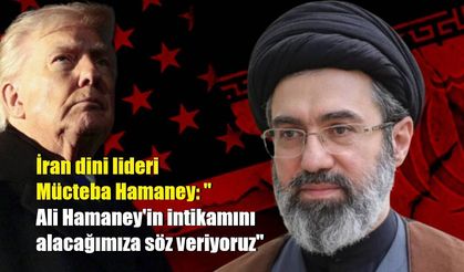 İran dini lideri Mücteba Hamaney: "Ali Hamaney'in intikamını alacağımıza söz veriyoruz"