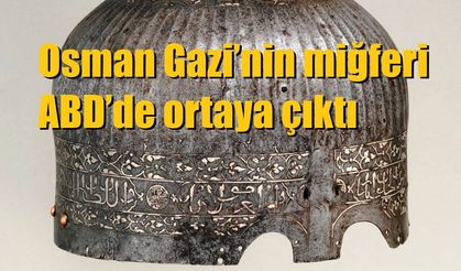 Osman Gazi’nin miğferi ABD’de ortaya çıktı