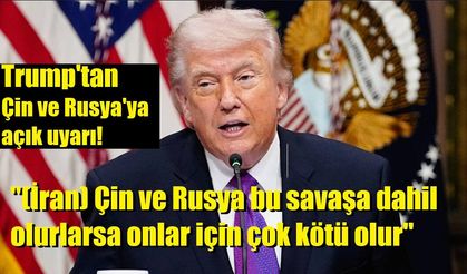 Trump: "(İran) Çin ve Rusya bu savaşa dahil olmuyor, olurlarsa bu onlar için çok kötü olurdu"