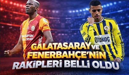 Galatasaray ve Fenerbahçe'nin rakipleri belli oldu