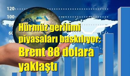 Hürmüz gerilimi piyasaları baskılıyor: Brent 88 dolara yaklaştı