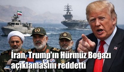 İran, Trump'ın Hürmüz Boğazı açıklamasını reddetti