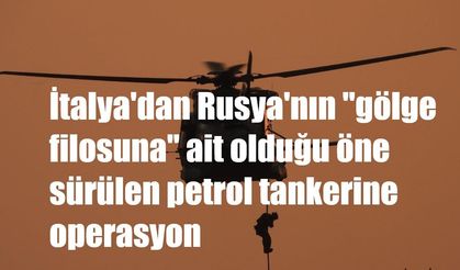 İtalya'dan Rusya'nın "gölge filosuna" ait olduğu öne sürülen petrol tankerine operasyon