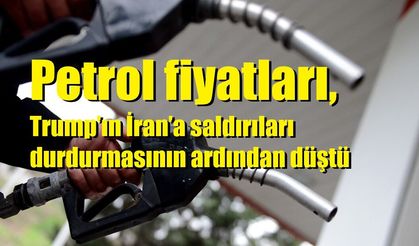 Petrol fiyatları, Trump’ın İran’a saldırıları durdurmasının ardından düştü