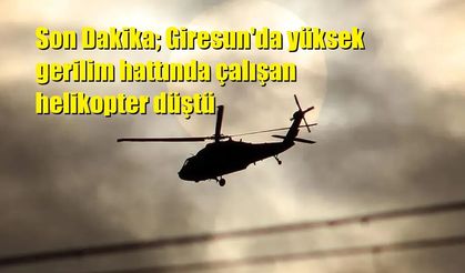 Son Dakika; Giresun'da yüksek gerilim hattında çalışan helikopter düştü