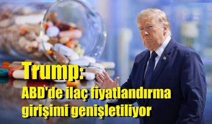 Trump: ABD'de ilaç fiyatlandırma girişimi genişletiliyor