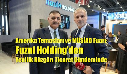 Amerika Temasları ve MÜSİAD Fuarı: Fuzul Holding’den Yenilik Rüzgârı Ticaret Gündeminde