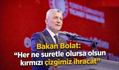 Bakan Bolat: "Her ne suretle olursa olsun kırmız çizgimiz ihracat"